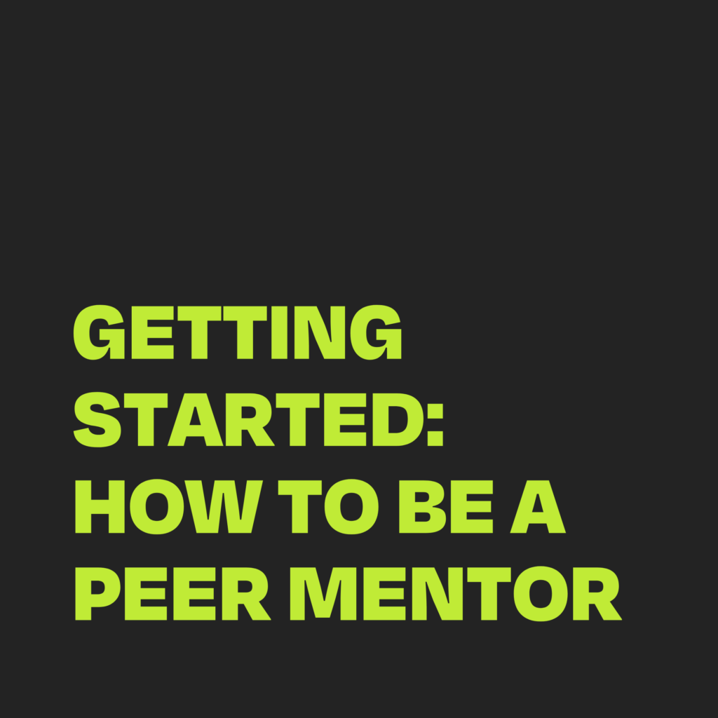 Black background with the words "Getting Started: How to be a Peer Mentor" in all capitals in a bright green font.